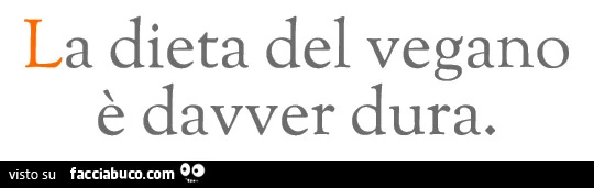 La dieta del vegano è davver dura