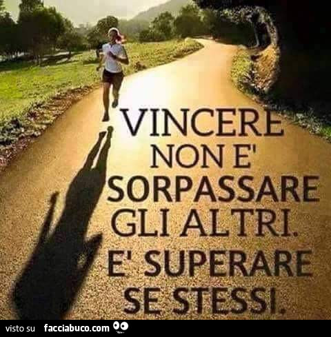 Vincere non è sorpassare gli altri. È Superare se stessi - Facciabuco.com
