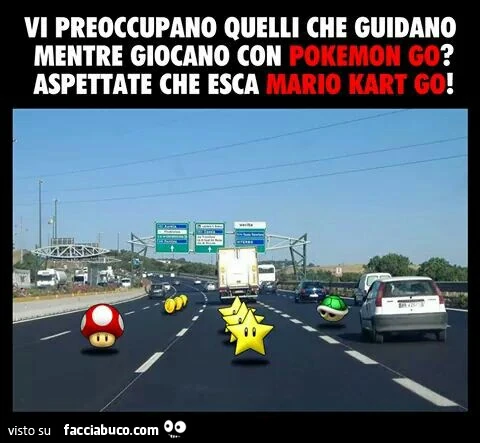 Vi preoccupano quelli che giocano a pokemon? Aspettate che esca mario kart go