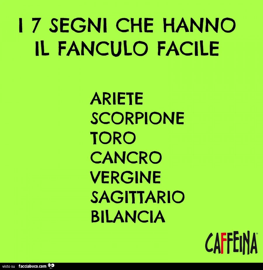 Fanculo I 7 segni che hanno il fanculo facile - Facciabuco.com