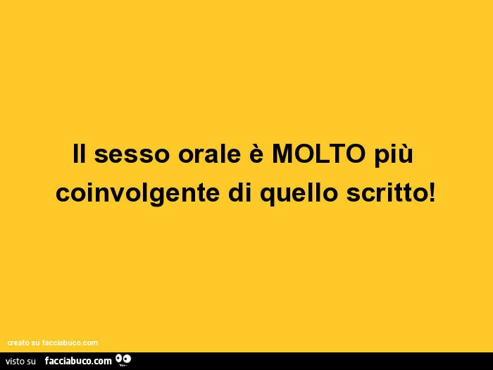 Il sesso orale è molto più coinvolgente di quello scritto