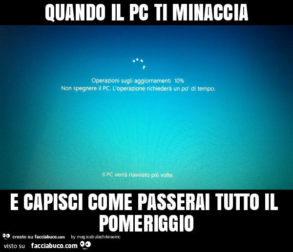 Quando il pc ti minaccia e capisci come passerai tutto il pomeriggio