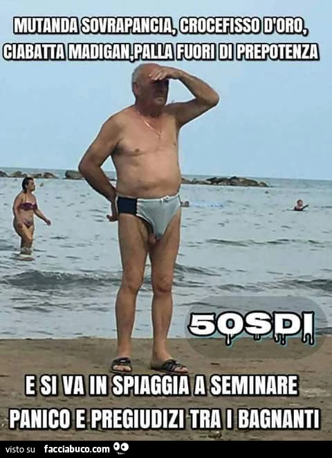 Mutanda sovrapancia, crocefisso d'oro, ciabatta madigan, palla fuori di prepotenza e si va in spiaggia a seminare panico e pregiudizi tra i bagnanti