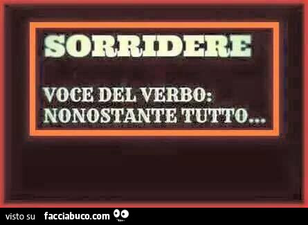 Sorridere. Voce del verbo: nonostante tutto