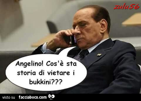 Angelino! Cos'è sta storia di vietare i bukkini?