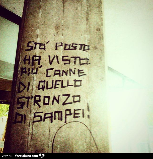 Sto posto ha visto più canne di quello stronzo di Sampei