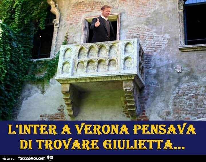 L'Inter a Verona pensava di trovare Giulietta