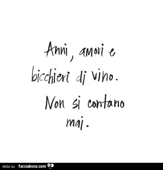 Anni amori e bicchieri di vino. Non si contano mai