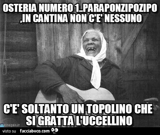 Osteria numero 1… Paraponziponzipo, in cantina non c'è nessuno. C'è soltanto un topolino che si gratta l'uccellino